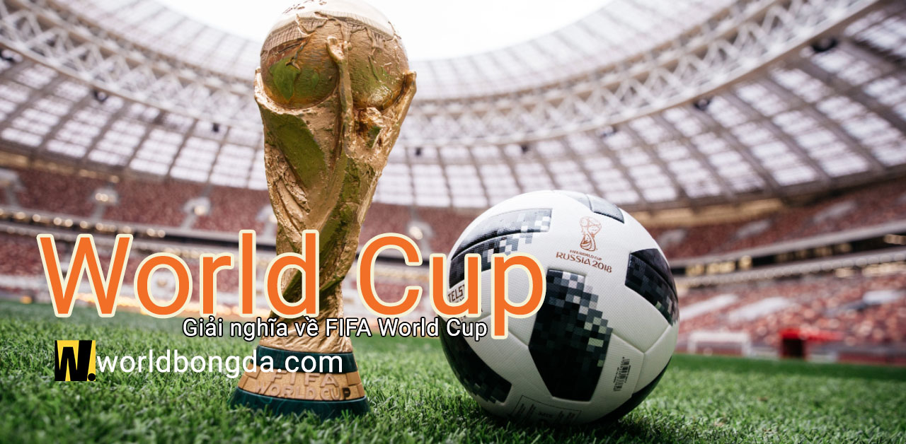 World Cup là gì? Giải nghĩa về FIFA World Cup