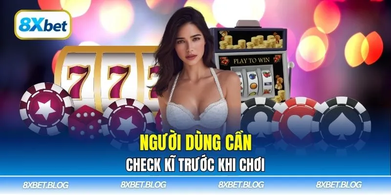 Người chơi cần kiểm tra kỹ trước khi cá cược tại 8XBET