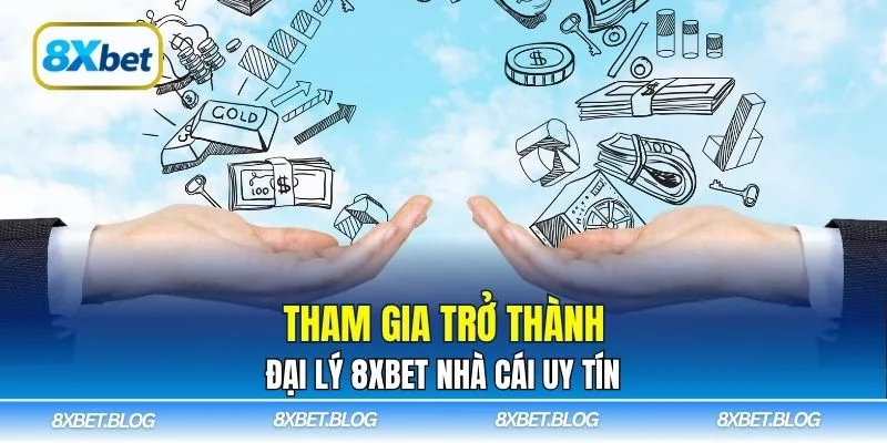 Tham gia trở thành đại lý 8xbet nhà cái uy tín