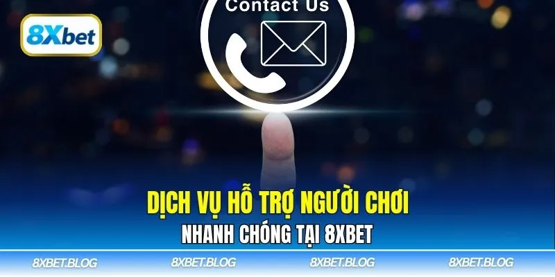 Dịch vụ hỗ trợ người chơi nhanh chóng tại 8xbet