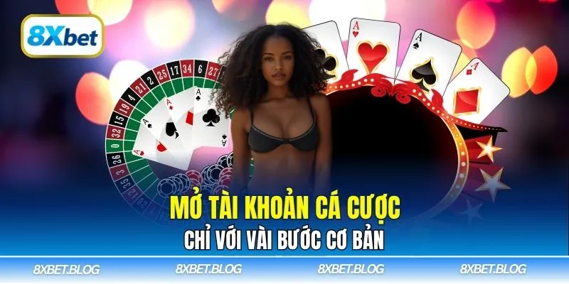 Mở tài khoản cá cược 8XBET chỉ với vài bước
